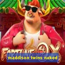 maddison twins naked